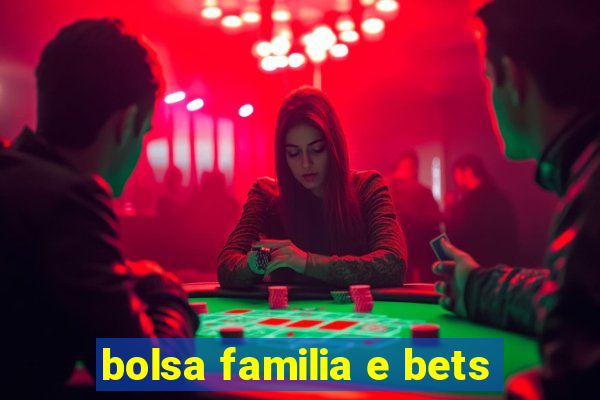 bolsa familia e bets